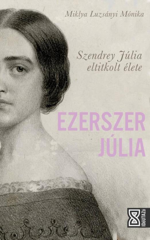 EZERSZER JÚLIA - SZENDREY JÚLIA ELTITKOLT ÉLETE