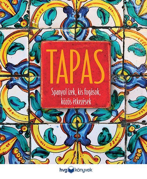 TAPAS - SPANYOL ÍZEK, KIS FOGÁSOK, KÖZÖS ÉTKEZÉSEK