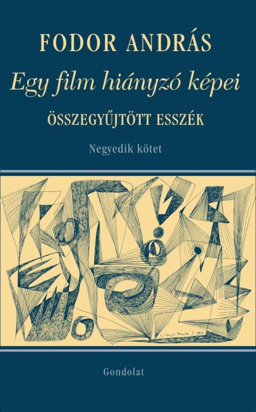 EGY FILM HIÁNYZÓ KÉPEI -TÁRSMŰVÉSZETEK, VISSZAEMLÉKEZÉSEK, ÖSSZEGYŰJTÖTT ESSZÉK.