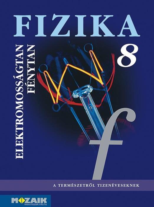 FIZIKA MUNKAFÜZET 8. - ELEKTROMOSSÁGTAN, FÉNYTAN