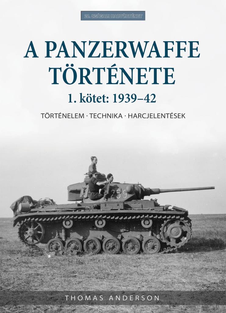 A PANZERWAFFE TÖRTÉNETE - 1. KÖTET: 1939-42