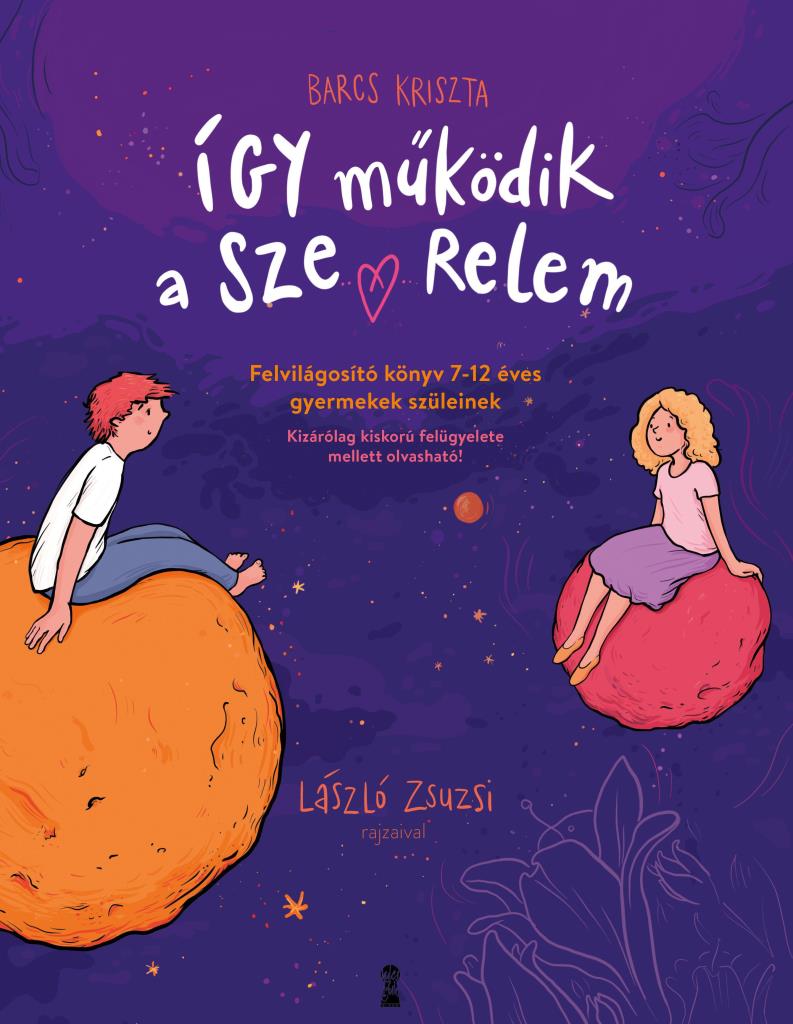 ÍGY MŰKÖDIK A SZERELEM-FELVILÁGOSÍTÓ KÖNYV 7-12 ÉVES GYEREKEK SZÜLEINEK