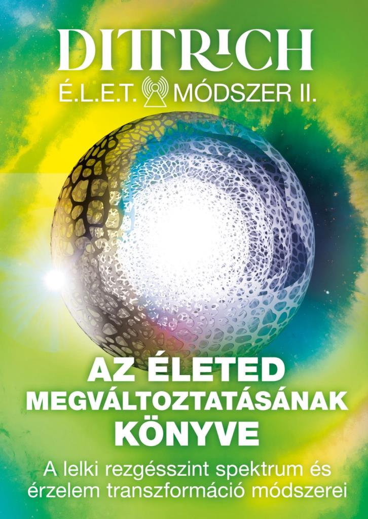 DITTRICH - ÉLET MÓDSZER II. -  AZ ÉLETED MEGVÁLTOZTATÁSÁNAK KÖNYVE