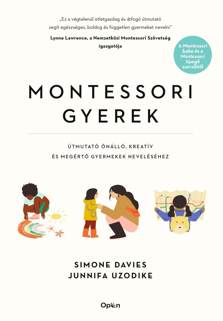 MONTESSORI GYEREK - ÚTMUTATÓ ÖNÁLLÓ, KREATÍV ÉS MEGÉRTŐ GYERMEKEK NEVELÉSÉHEZ