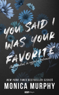 YOU SAID I WAS YOUR FAVOURITE - AZT MONDTAD, ÉN VAGYOK A KEDVENCED