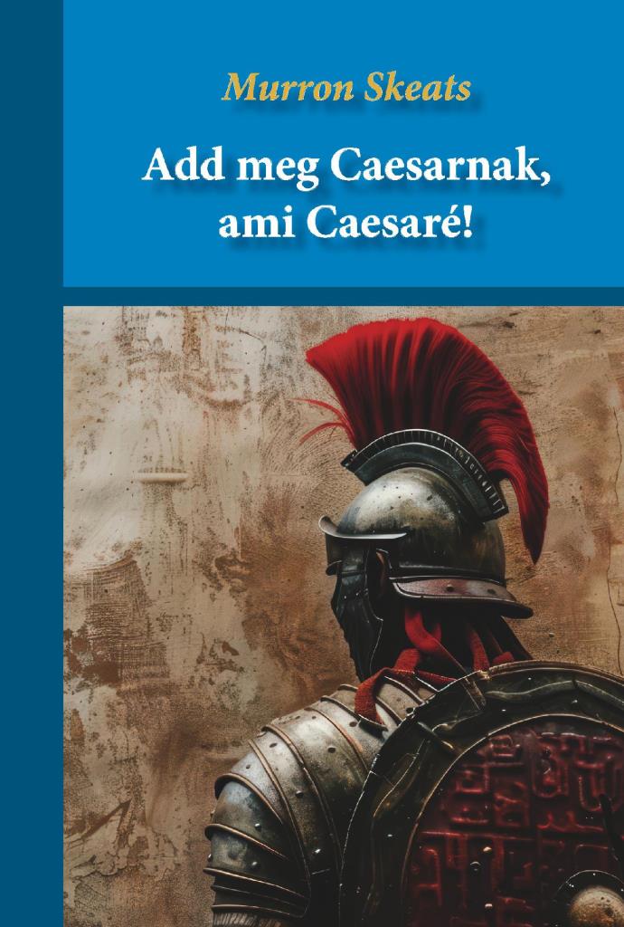 ADD MEG CAESARNAK, AMI CAESARÉ!