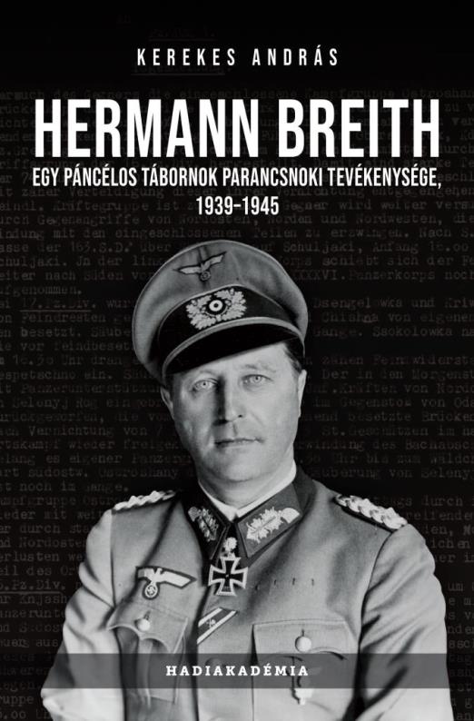 HERMANN BREITH - EGY PÁNCÉLOS TÁBORNOK PARANCSNOKI TEVÉKENYSÉGE 1939-1945