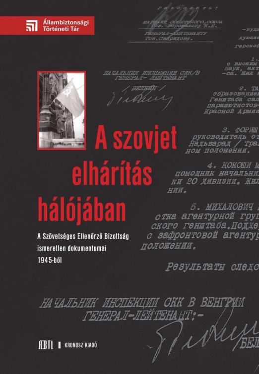 A SZOVJET ELHÁRÍTÁS HÁLÓJÁBAN - A SZÖVETSÉGES ELLENŐRZŐ BIZOTTSÁG ISMERETLEN DOK