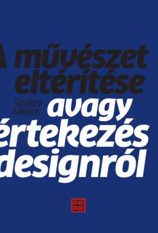 A MŰVÉSZET ELTÉRÍTÉSE - AVAGY ÉRTEKEZÉS A DESIGNRÓL