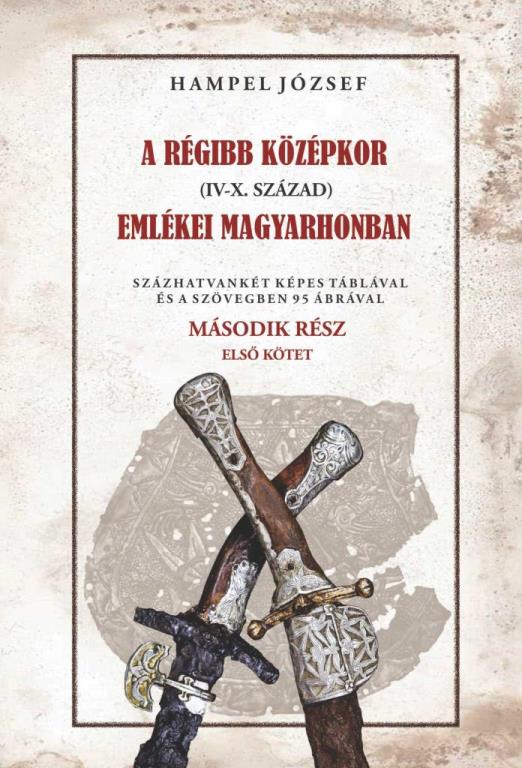 A RÉGI KÖZÉPKOR (IV-X. SZÁZAD) EMLÉKEI MAGYARHONBAN - MÁSODIK RÉSZ. 1. KÖTET