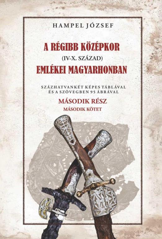 A RÉGI KÖZÉPKOR (IV-X. SZÁZAD) EMLÉKEI MAGYARHONBAN  MÁSODIK RÉSZ  - 2. KÖTET