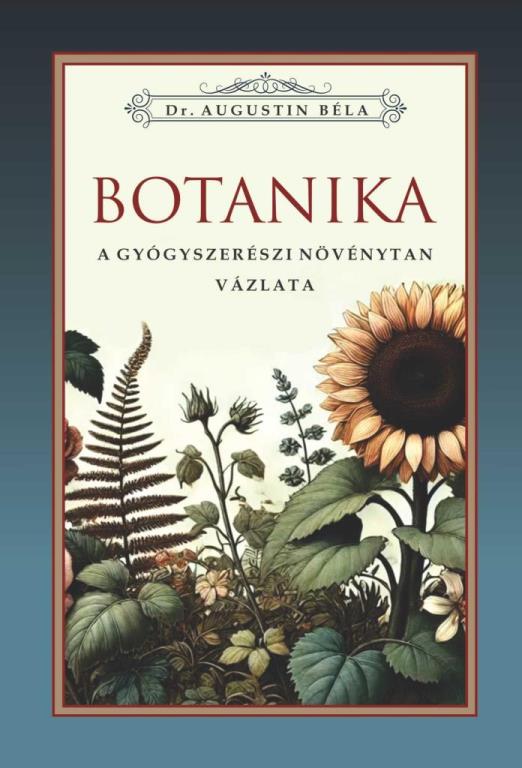 BOTANIKA - A GYÓGYSZERÉSZI NÖVÉNYTAN VÁZLATA