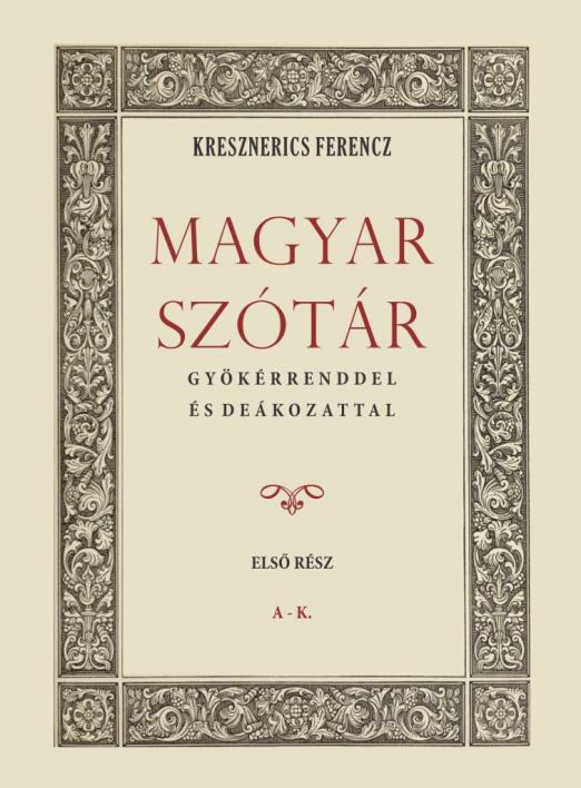 MAGYAR SZÓTÁR GYÖKÉRRENDDEL ÉS DEÁKOZATTAL I. A-K