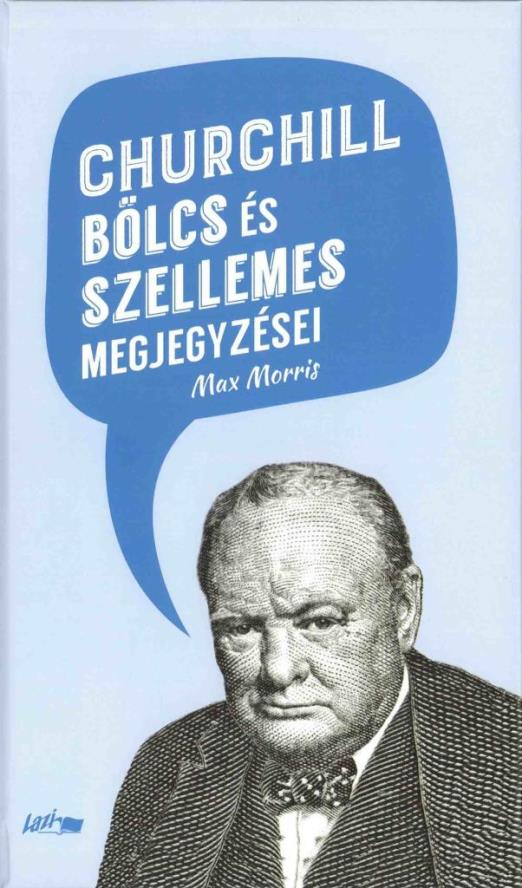 CHURCHILL BÖLCS ÉS SZELLEMES MEGJEGYZÉSEI