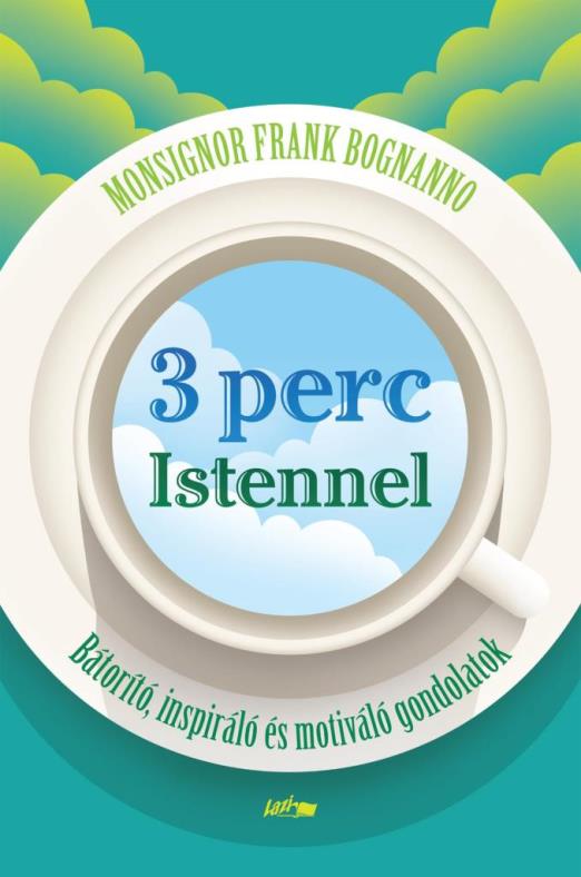 3 PERC ISTENNEL - BÁTORÍTÓ, INSPIRÁLÓ ÉS MOTIVÁLÓ GONDOLATOK