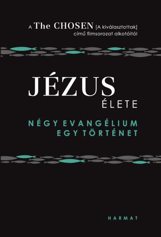 JÉZUS ÉLETE - NÉGY EVANGÉLIUM, EGY TÖRTÉNET