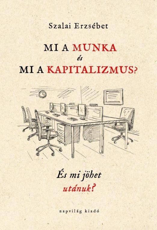 MI A MUNKA ÉS MI A KAPITALIZMUS? - ÉS MI JÖHET UTÁNUK?