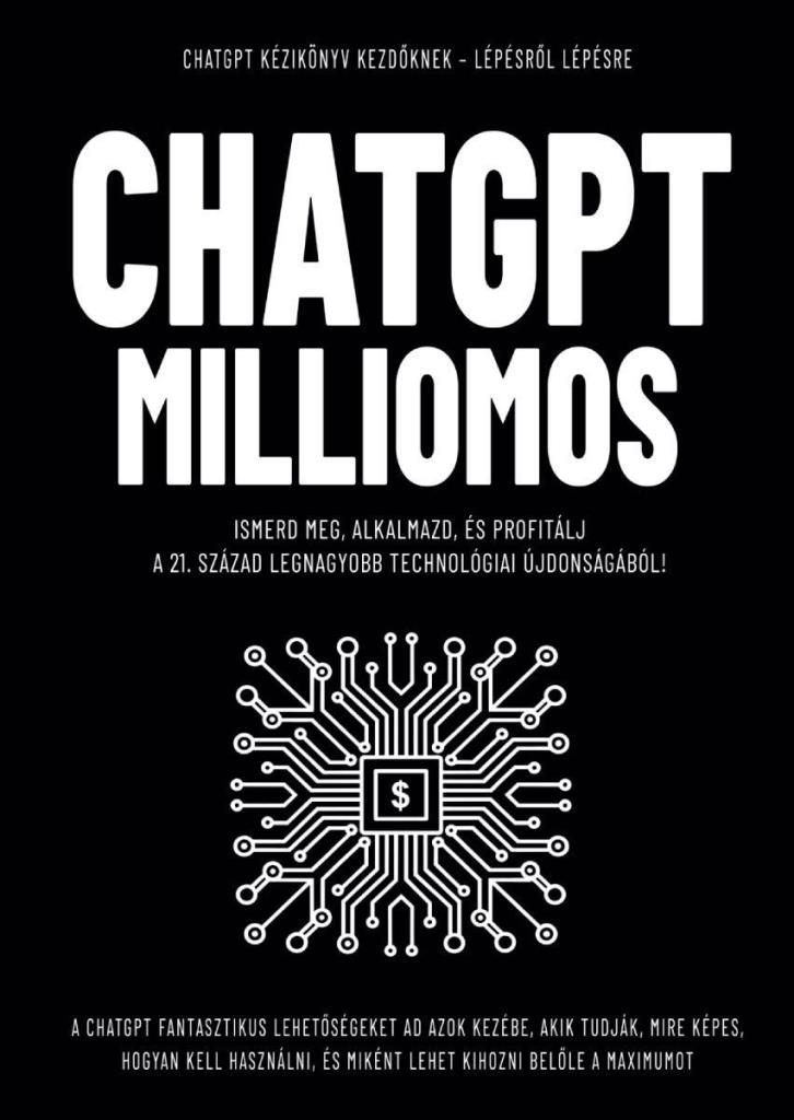 CHATGPT MILLIOMOS - CHATGPT KÉZIKÖNYV KEZDŐKNEK
