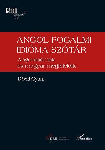 ANGOL FOGALMI IDIÓMA SZÓTÁR - ANGOL IDIÓMÁK ÉS MAGYAR MEGFELELŐIK