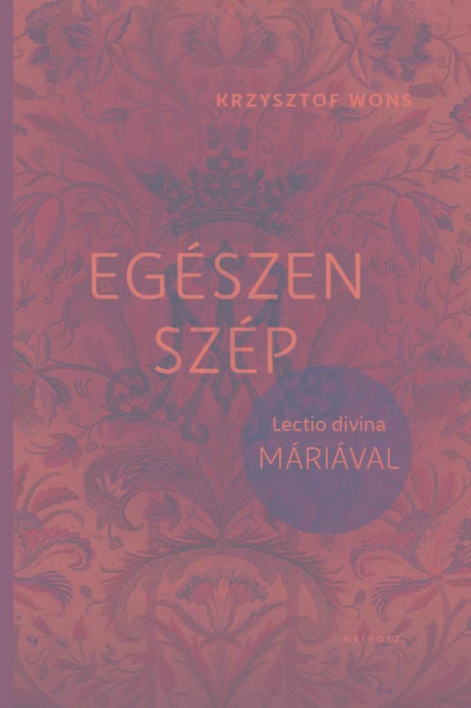 EGÉSZEN SZÉP - LECTIO DIVINA MÁRIÁVAL