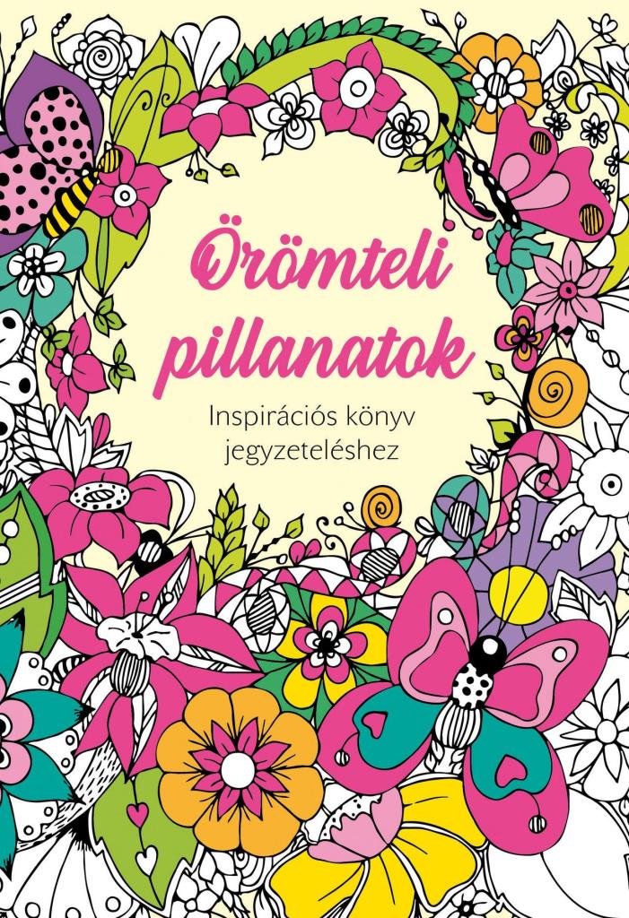 ÖRÖMTELI PILLANATOK - INSPIRÁCIÓS KÖNYV JEGYZETELÉSHEZ