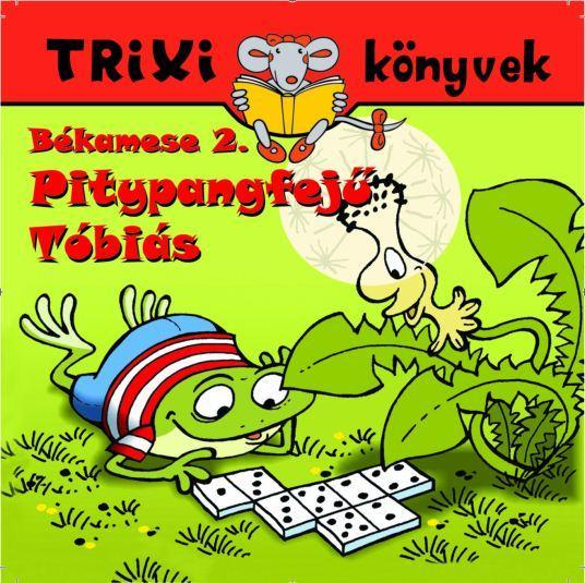 TRIXI KÖNYVEK - BÉKAMESE 2. - PITYPANGFEJŰ TÓBIÁS