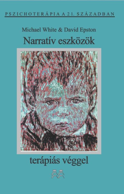 NARRATÍV ESZKÖZÖK TERÁPIÁS VÉGGEL - PSZICHOTERÁPIA A 21. SZÁZADBAN