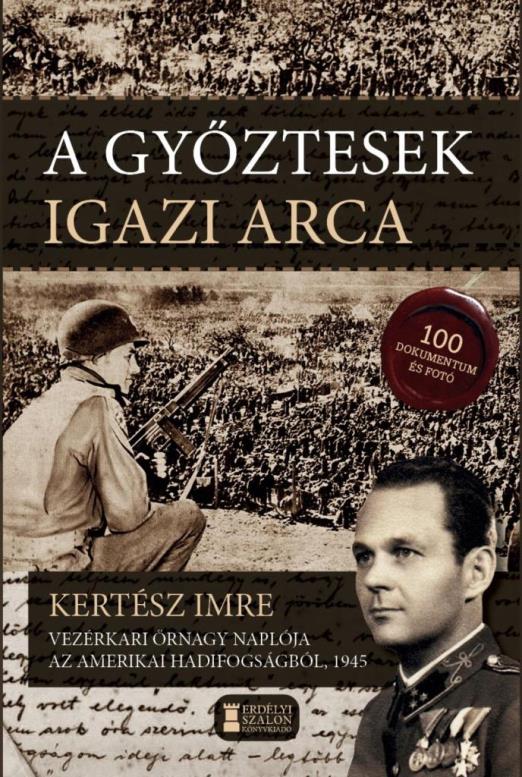 A GYŐZTESEK IGAZI ARCA - KERTÉSZ IMRE VEZÉRKARI ŐRNAGY NAPLÓJA