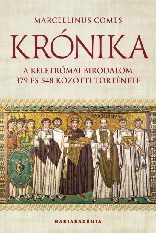 KRÓNIKA -  A KELETRÓMAI BIRODALOM 379 ÉS 548 KÖZÖTTI TÖRTÉNETE