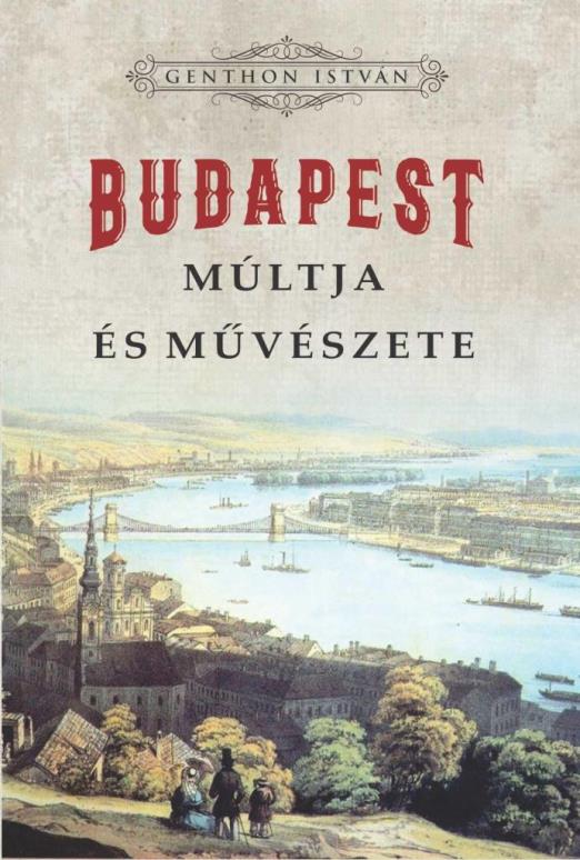 BUDAPEST MÚLTJA ÉS MŰVÉSZETE