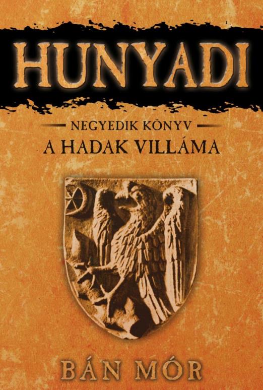 HUNYADI - A HADAK VILLÁMA - NEGYEDIK KÖNYV - ÚJ KIADÁS