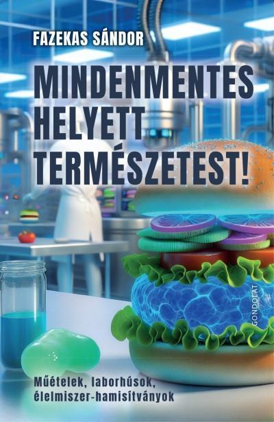 MINDENMENTES HELYETT TERMÉSZETEST! - MŰÉTELEK, LABORHÚSOK, ÉLELMISZER-HAMISÍTVÁN