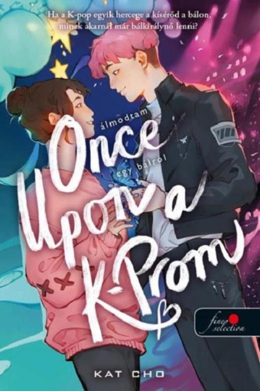 ONCE UPON A K-PROM  ÁLMODTAM EGY BÁLRÓL