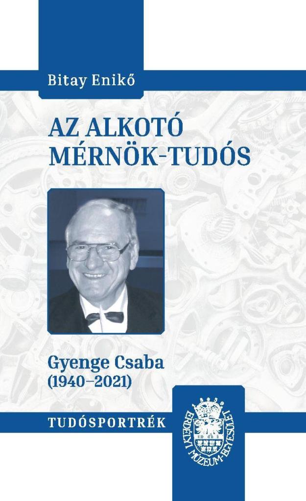 AZ ALKOTÓ MÉRNÖK-TUDÓS (GYENGE CSABA 1940-2021)