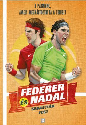 FEDERER ÉS NADAL - A PÁRHARC, AMELY MEGVÁLTOZTATTA A TENISZT