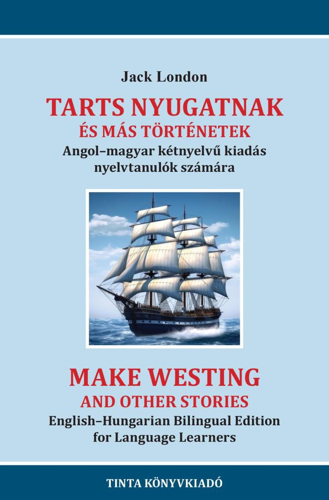 TARTS NYUGATNAK ÉS MÁS TÖRTÉNETEK - ANGOL-MAGYAR KÉTNYELVŰ KIADÁS