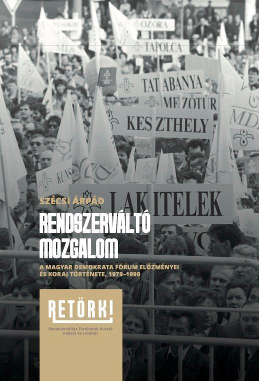 RENDSZERVÁLTÓ MOZGALOM - A MAGYAR DEMOKRATA FÓRUM ELŐZMÉNYEI ÉS KORAI TÖRTÉNETE