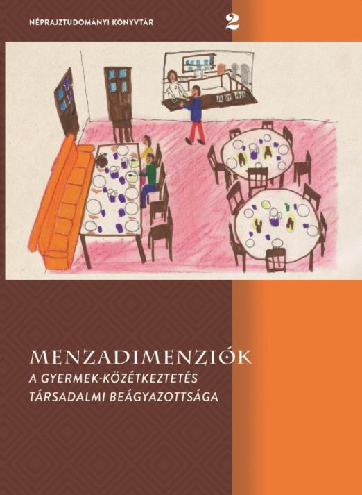 MENZADIMENZIÓK - A GYERMEK-KÖZÉTKEZTETÉS TÁRSADALMI BEÁGYAZOTTSÁGA