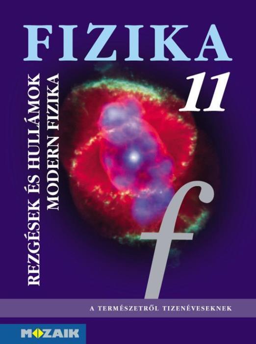 FIZIKA 11. - REZGÉSEK ÉS HULLÁMOK, MODERN FIZIKA TK.