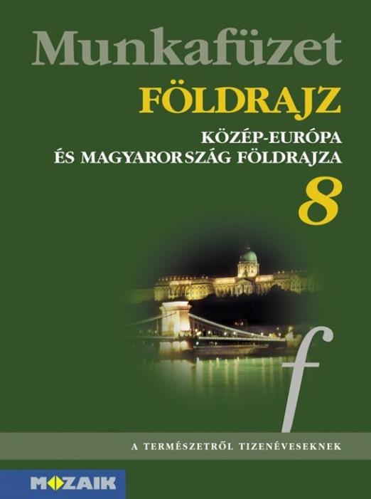 FÖLDRAJZ 8. MF. - KÖZÉP-EURÓPA ÉS MAGYARORSZÁG