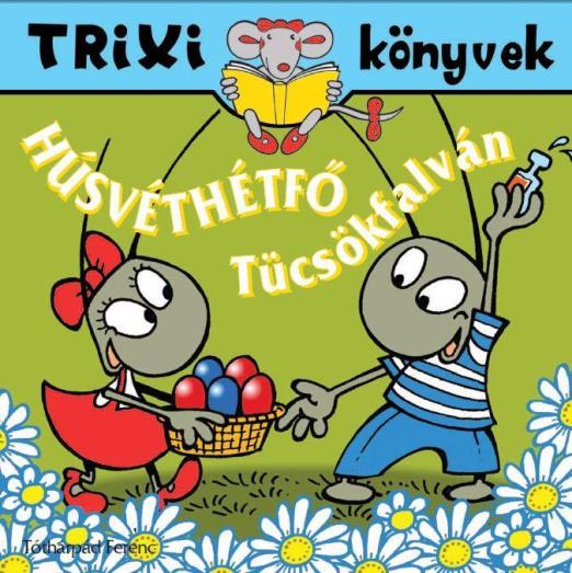 TRIXI KÖNYVEK - HÚSVÉTHÉTFŐ TÜCSÖKFALVÁN