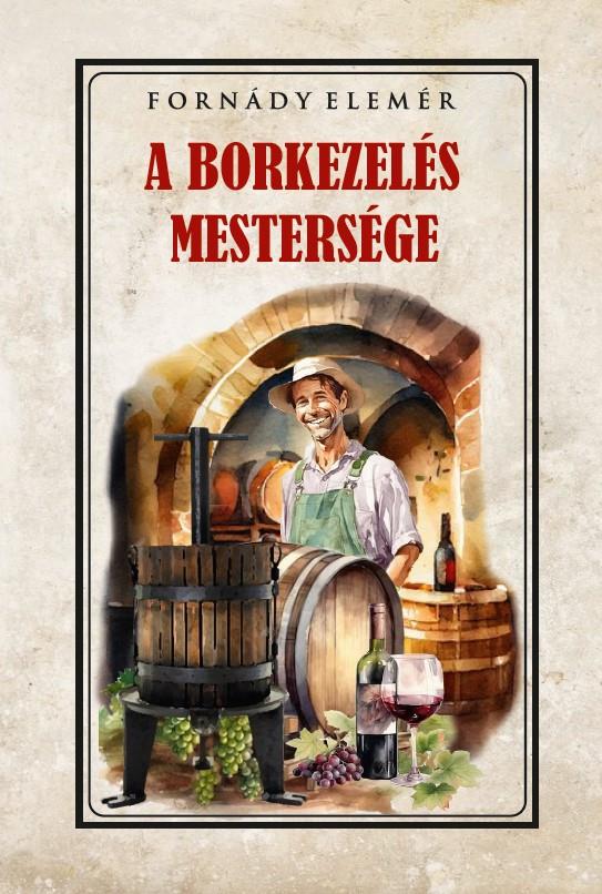 A BORKEZELÉS MESTERSÉGE