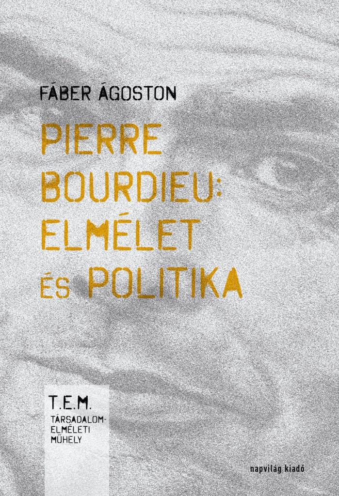 PIERRE BOURDIEU - ELMÉLET ÉS POLITIKA - 2. JAVÍTOTT KIADÁS