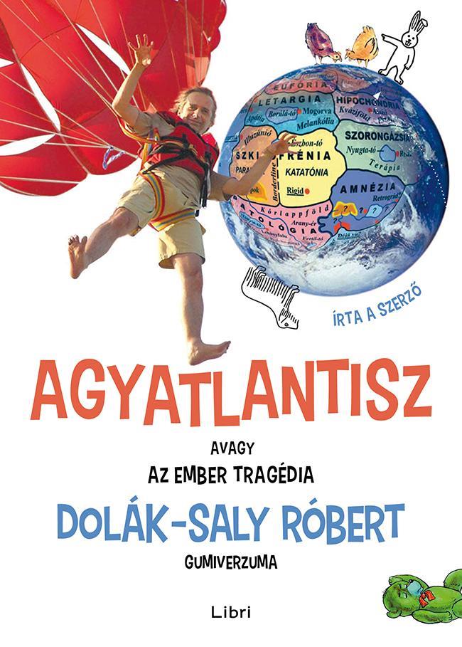 AGYATLANTISZ, AVAGY AZ EMBER TRAGÉDIA - DOLÁK-SALY RÓBERT GUMIVERZUMA