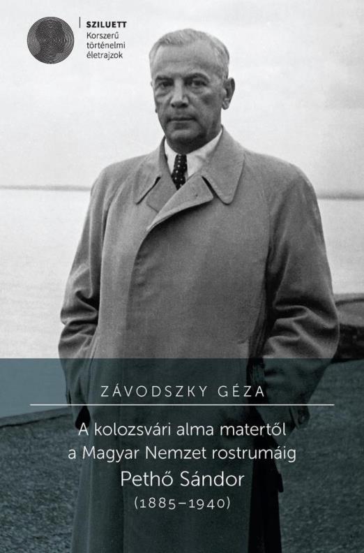 A KOLOZSVÁRI ALMA MATERTŐL A MAGYAR NEMZET ROSTRUMÁIG. PETHŐ SÁNDOR (18851940)