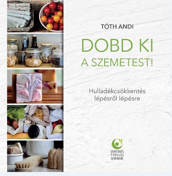 DOBD KI A SZEMETEST! - HULLADÉKCSÖKKENTÉS LÉPÉSRŐL LÉPÉSRE