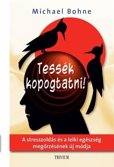 TESSÉK KOPOGTATNI! - A STRESSZOLDÁS ÉS A LELKI EGÉSZSÉG MEGŐRZÉSÉNEK ÚJ MÓDJA