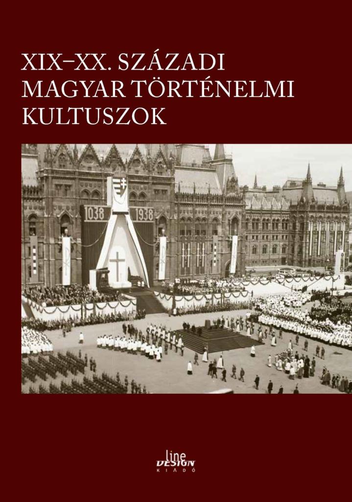 XIX-XX. SZÁZADI MAGYAR TÖRTÉNELMI KULTUSZOK