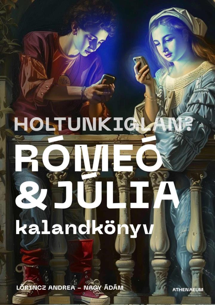 HOLTUNKIGLAN?  RÓMEÓ ÉS JÚLIA  KALANDKÖNYV