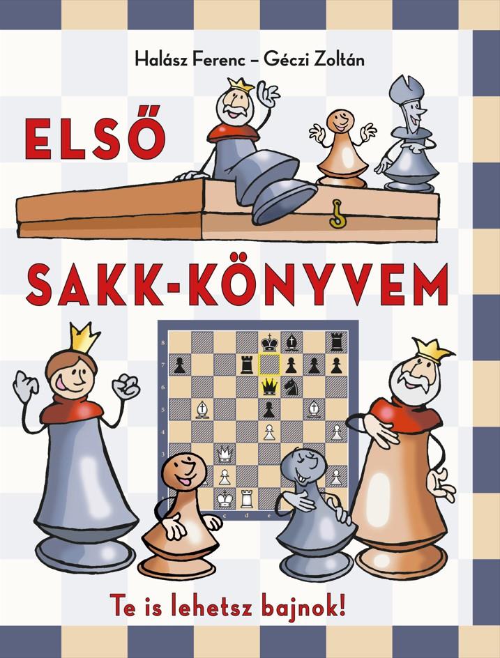 ELSŐ SAKK-KÖNYVEM - TE IS LEHETSZ BAJNOK!